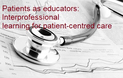 Patients as educators: Interprofessional learning for patient-centred care